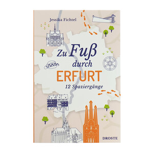 Zu Fuß durch Erfurt - 12 Spaziergänge